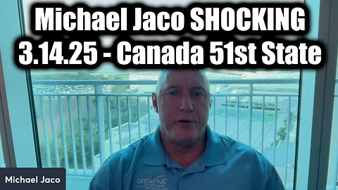 Michael Jaco Emergency Broadcast 3.14.25 - Canada 51st State