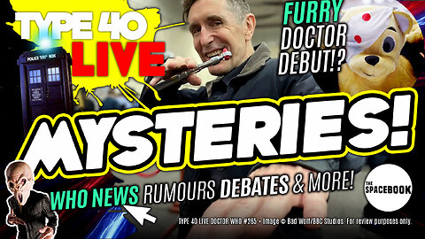 WHAT'S WHAT AND WHO'S DOCTOR WHO? Type 40 LIVE #265