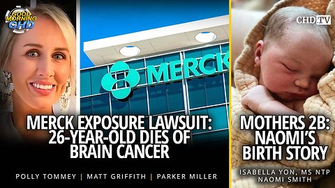 Merck Exposure Lawsuit: 26-Year-Old Dies of Brain Cancer + Mothers 2B: Naomi's Birth Story