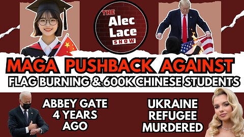 MAGA Pushback Against Flag Burning EO & 600K Chinese Students | Cashless Bail | The Alec Lace Show