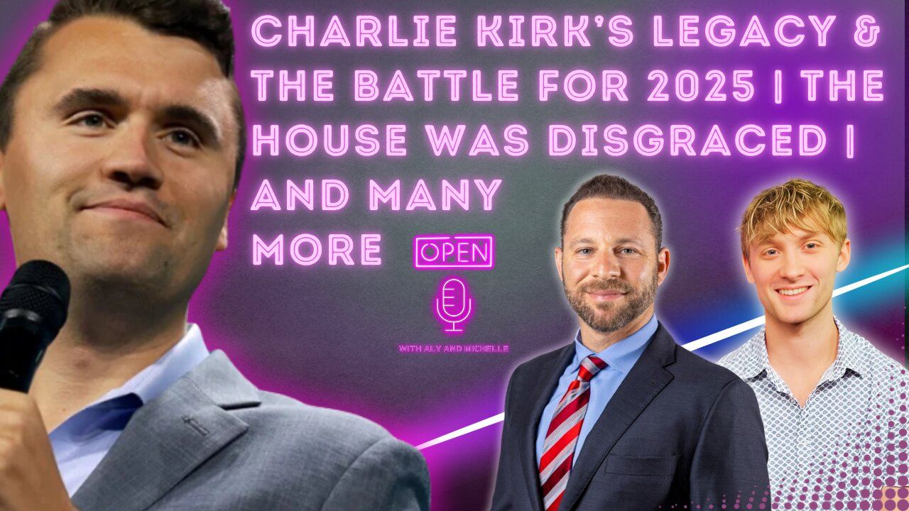 RE: Charlie Kirk’s Legacy & the Battle for 2025 | The House Was Disgraced | And many more