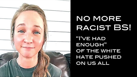 NO MORE RACIST BS! I've Had Enough of the White Hate Pushed On Us All!