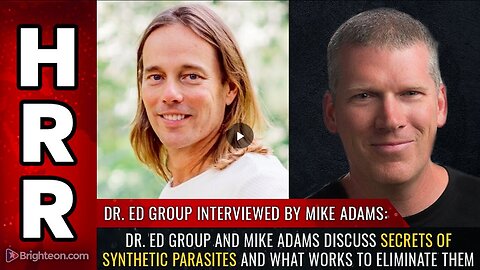 "Synthetic Parasites: Dr. Ed Group & Mike Adams Reveal Secrets and Elimination Methods"