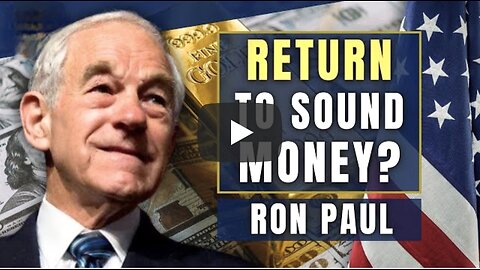 Can America Return to a Gold Standard and Finally End the Fed? Ron Paul
