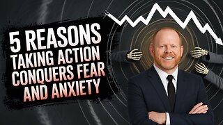 5 Reasons Taking Action Conquers Fear and Anxiety