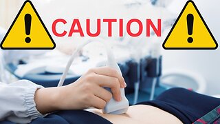 The Disturbing Truth about Ultrasounds