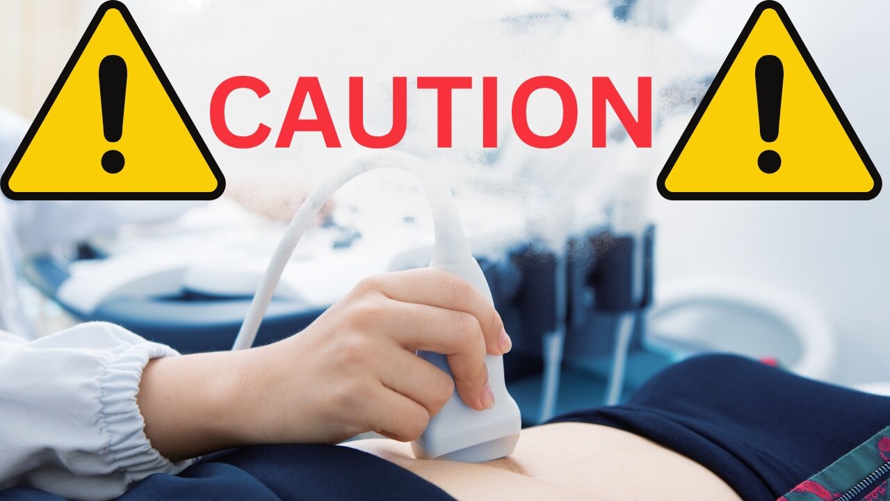 The Disturbing Truth about Ultrasounds