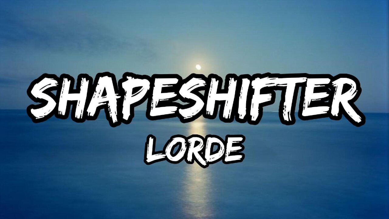 Lorde - Shapeshifter (lyrics)