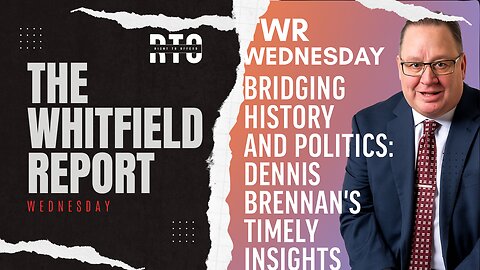 TWR Wednesday | Bridging History and Politics: Dennis Brennan’s Timely Insights