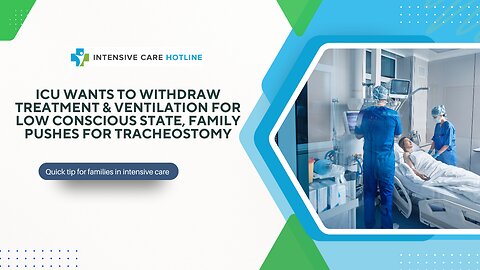 ICU Wants to Withdraw Treatment &ventilation for Low Conscious State—Family Pushes for Tracheostomy
