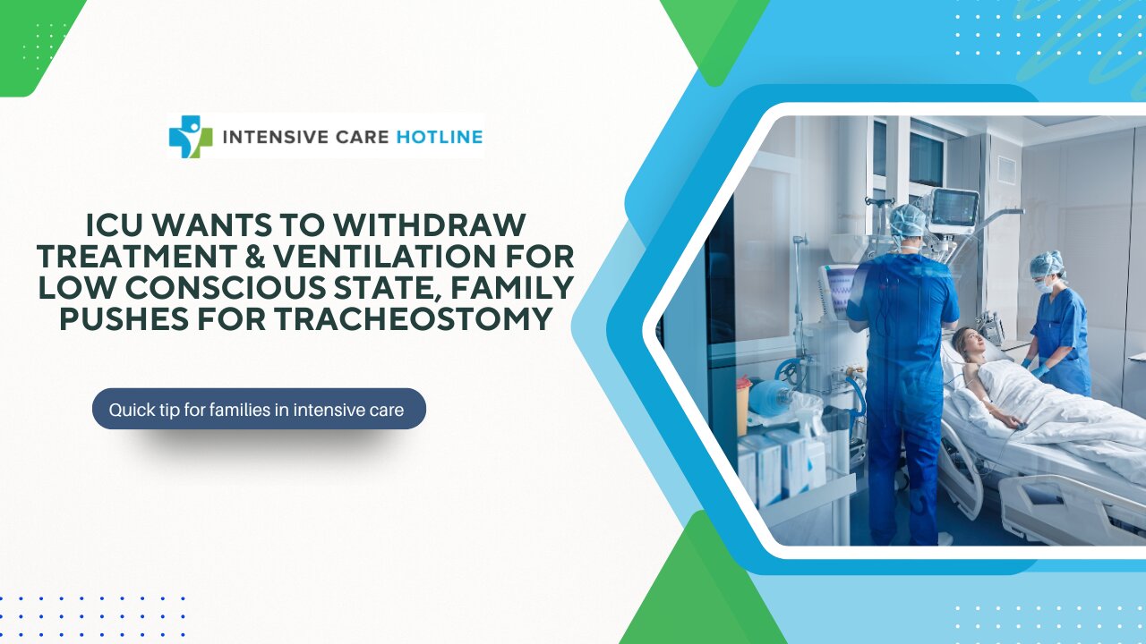 ICU Wants to Withdraw Treatment &ventilation for Low Conscious State—Family Pushes for Tracheostomy