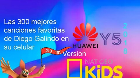 300 M. Canciones F. de D. Galindo en su C. Huawei Y5 2018 V. NatGeo Kids (210-181)