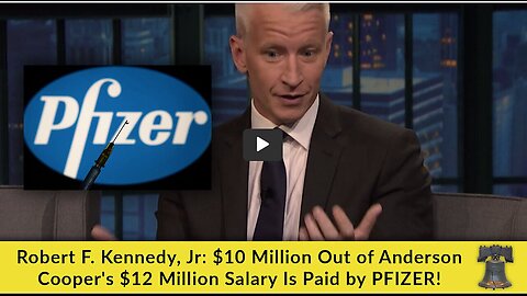 "PFIZER Pays $10 Million of Anderson Cooper's $12 Million Salary - Robert F. Kennedy, Jr"