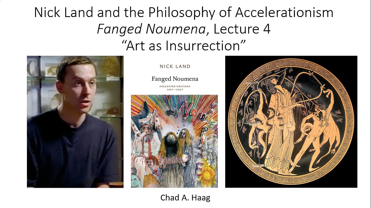 Nick Land Fanged Noumena, Lecture 4 “Art as Insurrection”