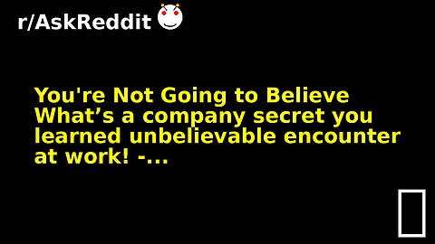 You're Not Going to Believe What’s a company secret you learned unbelievable encounter at work! -...