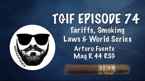 TGIF Episode 74 - Tariffs, Smoking Laws & the World Series