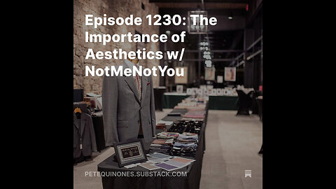 Episode 1230: The Importance of Aesthetics w/ NotMeNotYou