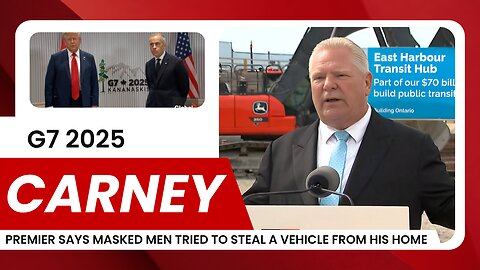 Doug Ford Car Theft Attempt & Trump Mocks Carney