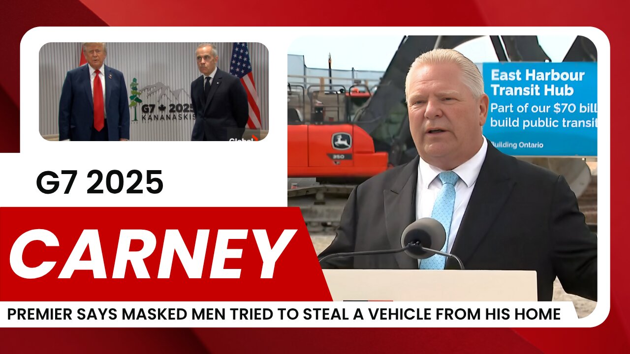 Doug Ford Car Theft Attempt & Trump Mocks Carney