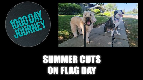 1000 Day Journey 0697 Summer Cuts on Flag Day