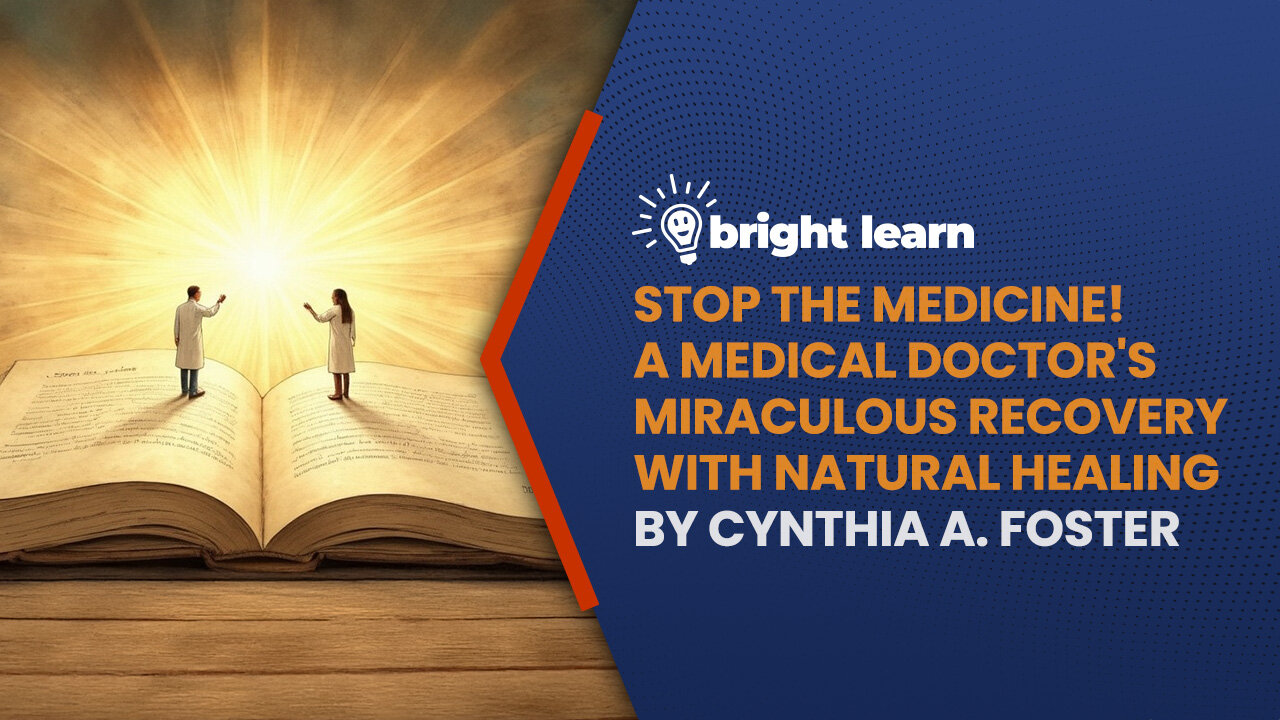 BrightLearn - Stop the Medicine! A Medical Doctor's Miraculous Recovery with Natural Healing by Cynthia Foster