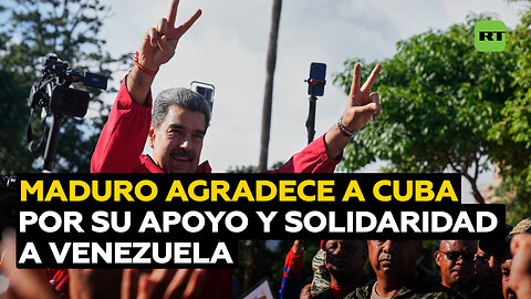 Maduro agradece a Cuba por su "solidaridad, apoyo y cariño" a Venezuela
