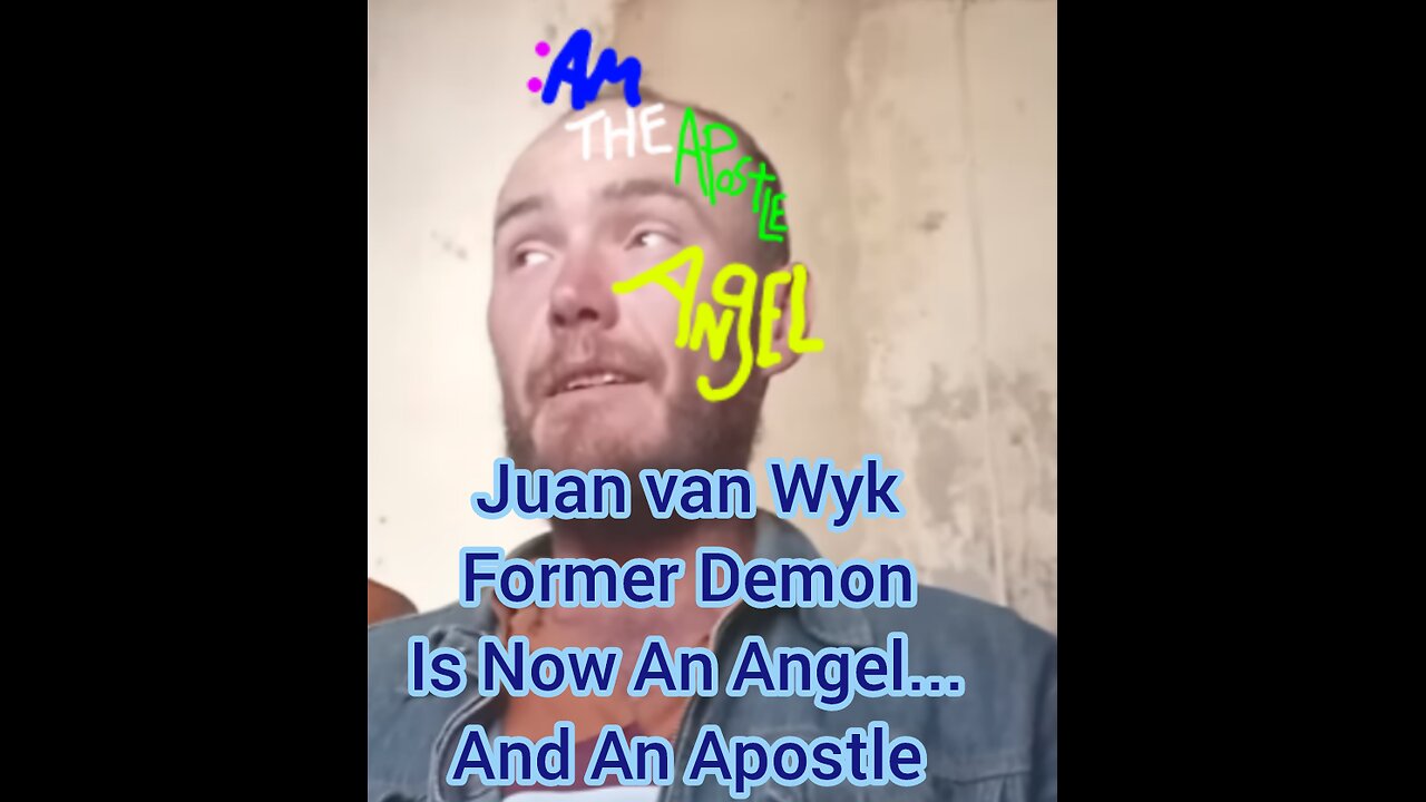 Juan van Wyk, Former Demon IS Now An Angel... And An Apostle