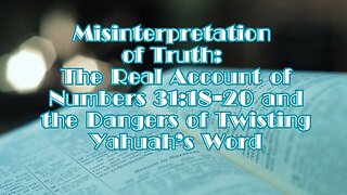 Misinterpretation of Truth: The Real Account of Numbers 31:18-20 and the Dangers of Twisting...