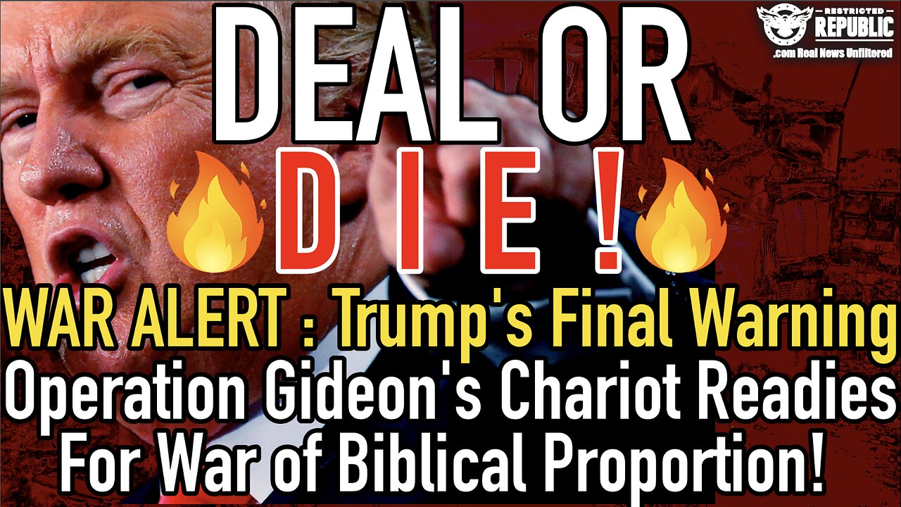 Deal or Die! WAR ALERT! Trump’s Final Warning as Operation Gideon’s Chariot Readies For War!