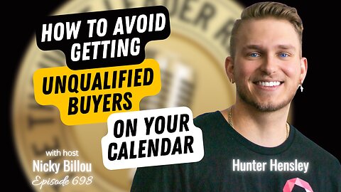 TTLR EP698: Hunter Hensley - How to Avoid Getting Unqualified Buyers On Your Calendar