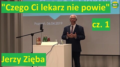 Jerzy Zięba cz.1 na Konferencji "Czego Ci lekarz nie powie" Harmonia-Poznań usunięty przez YT