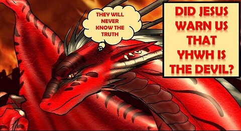 DID JESUS WARN US THAT YHWH IS THE DEVIL?