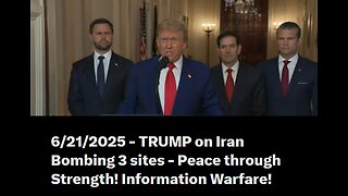 6/21/2025 - Trump on Iran Bombing 3 sites - Peace through Strength! Information Warfare!