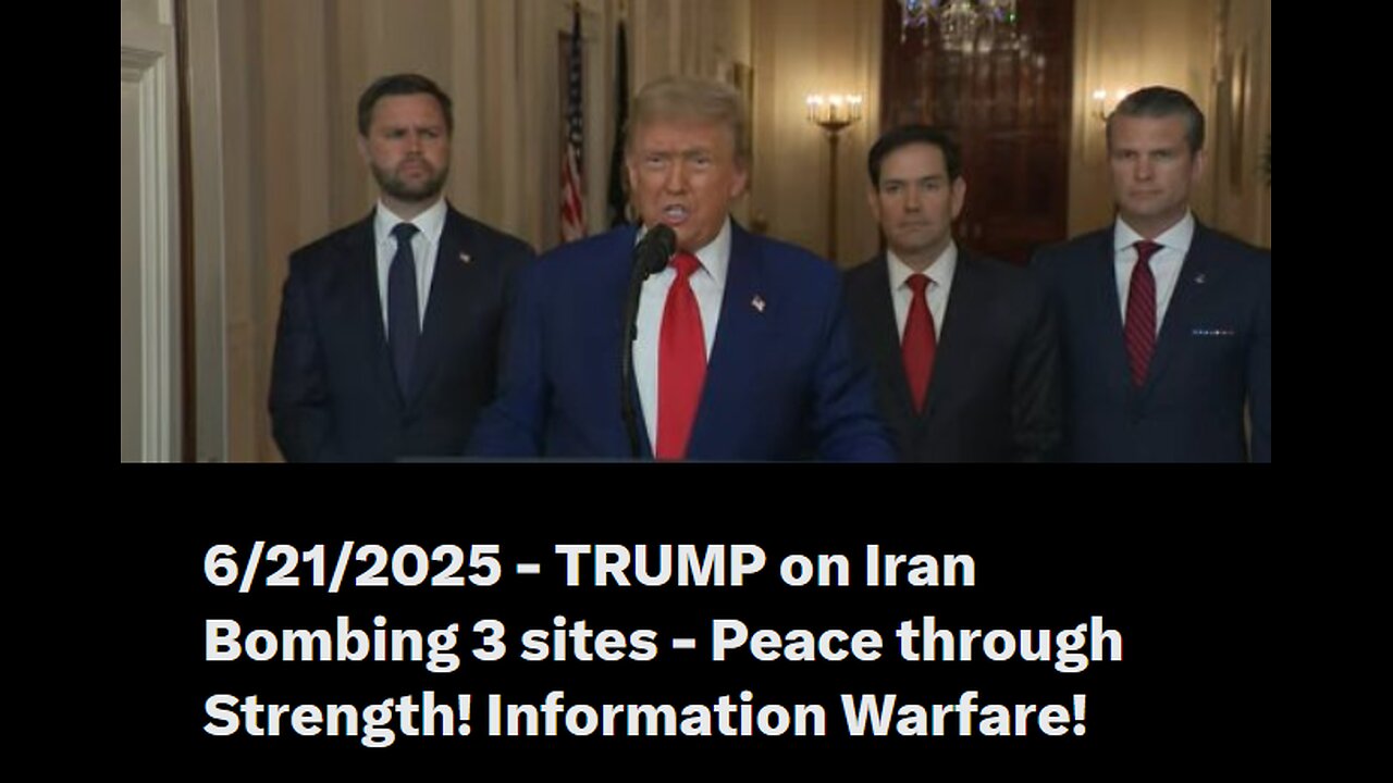 6/21/2025 - Trump on Iran Bombing 3 sites - Peace through Strength! Information Warfare!