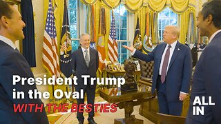 President Trump in the Oval with the Besties