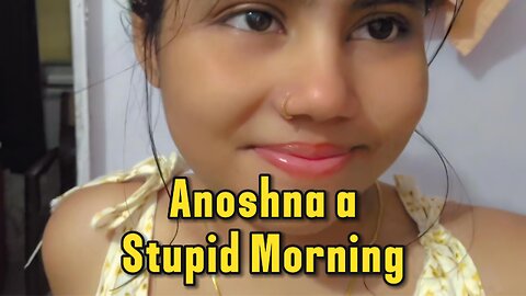 Anoshna a Stupid Morning Cooking 4K