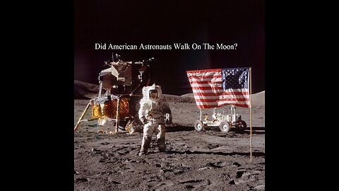 Did American Astronauts Walk On The Moon?