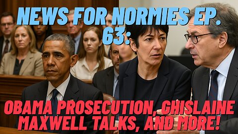 News For Normies Ep. 63: Obama Prosecution, Ghislaine Maxwell Talks, and More!