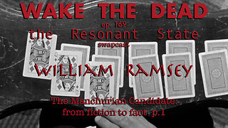 WTD ep.169 William Ramsey 'The Manchurian Candidate p.1' swapcast with The Resonant State
