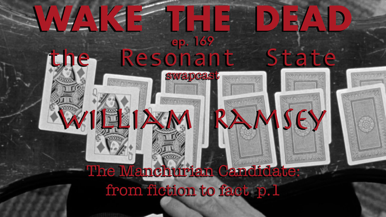 WTD ep.169 William Ramsey 'The Manchurian Candidate p.1' swapcast with The Resonant State