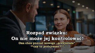 Rozpad związku: On nie może jej kontrolować! Ona chce poznać nowego „przyjaciela” **czy to podejrzane?**