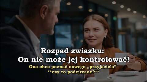 Rozpad związku: On nie może jej kontrolować! Ona chce poznać nowego „przyjaciela” **czy to podejrzane?**