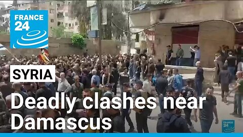 Syria: Deadly clashes near Damascus spark sectarian tensions