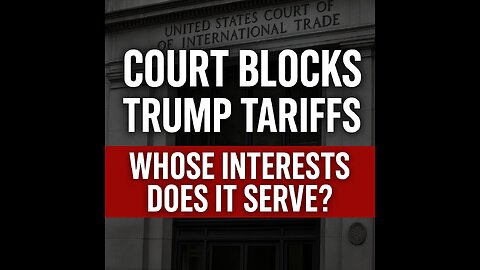 THE COURT STRIKES DOWN TRUMP'S TARIFFS — BUT WHOSE INTERESTS DOES IT SERVE?