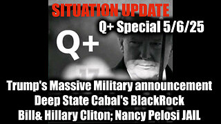 Situation Update 5.6.25 - Trump's Massive Military announcement, Deep State Cabal's BlackRock