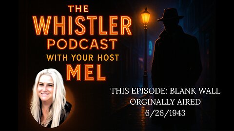 The Whistler Podcast With Your Host Mel - Blank Wall Aired On June 26th, 1943