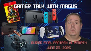 Gamer Talk with Magus | Nintendo Switch & Switch 2 | Cyberpunk 2077 | Witcher 4 | Portal | June 23rd