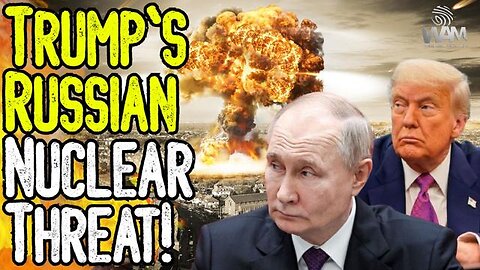 TRUMP'S RUSSIAN NUCLEAR THREAT! - President Calls For Nuclear Subs Outside Russia!