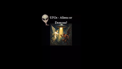 UFOs - Aliens or Demons?