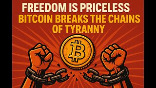 FREEDOM IS PRICELESS, BITCOIN BREAKS THE CHAINS OF TYRANNY